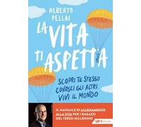 La vita ti aspetta. Scopri te stesso, conosci gli altri, vivi il mondo