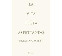 Libri Wiest Brianna - La Vita Ti Sta Aspettando
