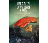 La vita uccide in prosa. Le indagini di Norberto Melis