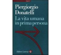La vita umana in prima persona - Donatelli Piergiorgio
