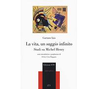 La vita, un saggio infinito. Studi su Michel Henry