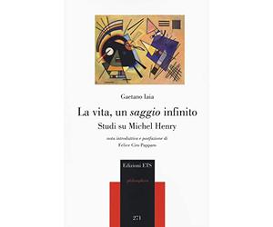 La vita, un saggio infinito. Studi su Michel Henry