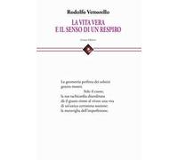 La vita vera e il senso di un respiro. Raccolta di cento poesie dedicate alla vita e alla fatica di vivere