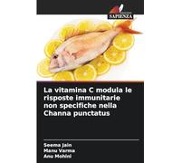 La vitamina C modula le risposte immunitarie non specifiche nella Channa punctatus