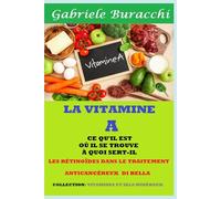 LA VITAMINE A CE QU'IL EST OÙ IL SE TROUVE À QUOI SERT-IL LES RÉTINOÏDES DANS LE TRAITEMENT ANTICANCÉREUX DI BELLA COLLECTION: VITAMINES ET SELS MINÉRAUX