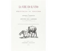 La vite ed il vino nella provincia di Treviso (rist. anast. 1874) - Vianel...