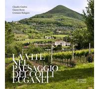 La vite nel paesaggio dei Colli Euganei. Cenni storici, elementi visivi del vigneto, distretti e percorsi vinicoli