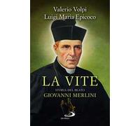 La vite. Storia del beato Giovanni Merlini