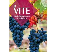La vite. Varietà, impianto e potatura