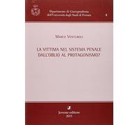La vittima nel sistema penale. Dall'oblio al protagonismo?