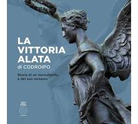 La Vittoria alata di Codroipo. Storia di un monumento e del suo restauro