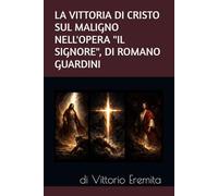 LA VITTORIA DI CRISTO SUL MALIGNO NELL'OPERA "IL SIGNORE", DI ROMANO GUARDINI