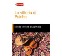 La vittoria di psiche - Vincenzi Monica, Casa Luigi