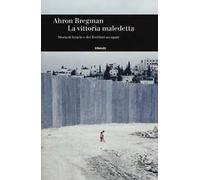 La vittoria maledetta. Storia di Israele e dei Territori occupati