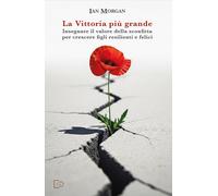 La vittoria più grande. Insegnare il valore della sconfitta per crescere f...