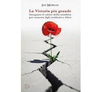 La Vittoria più grande: Insegnare il valore della sconfitta per crescere figli r