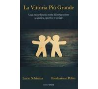 La vittoria più grande. Una straordinaria storia di integrazione scolastica, sportiva e sociale