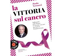 La vittoria sul cancro. Dalla parte delle donne: le ricerche e le cure per battere il tumore al seno