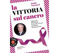 La vittoria sul cancro. Dalla parte delle donne: le ricerche e le cure per battere il tumore al seno