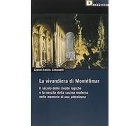 La vivandiera di Montélimar. Il secolo delle rivolte logiche e la nascita della cucina moderna nelle memorie di una pétroleuse