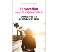 La vocation selon Madeleine Delbrêl: Partager la vie de celui qu'on aime
