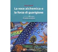 La voce alchemica e la forza di guarigione. Con CD-Audio