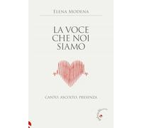 Libri Elena Modena - La Voce Che Noi Siamo. Canto, Ascolto, Presenza