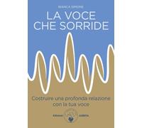 La voce che sorride. Costruire una profonda relazione con la tua voce [Paperback