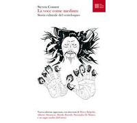 La voce come medium. Storia culturale del ventriloquio. Nuova ediz.