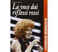 La voce dai riflessi rossi. Fiorella Mannoia in 100 pagine