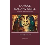 La voce dall'invisibile. Appunti di un'antica saggezza