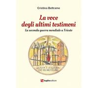 La voce degli ultimi testimoni. La seconda guerra mondiale a Trieste