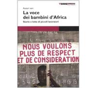La voce dei bambini d'Africa. Storie e lotte di piccoli lavoratori