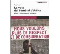 La voce dei bambini d'Africa. Storie e lotte di piccoli lavoratori