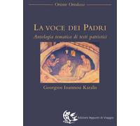La voce dei Padri. Antologia tematica di testi patristici - Karalis G. I. (cur.)
