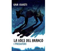La voce del branco. I predatori- Gaia Guasti