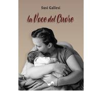 La voce del cuore - Gallesi Susi