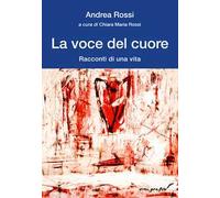 La voce del cuore. Racconti di una vita