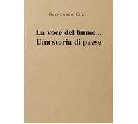 La voce del fiume... Una storia di paese - 2024 - Youcanprint