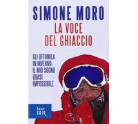 La voce del ghiaccio. Gli ottomila in inverno: il mio sogno quasi impossibile