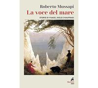 La voce del mare. Storie di viaggi, isole e naufraghi