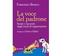 La voce del padrone. Suoni e racconti dagli studi di registrazione