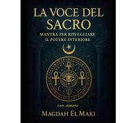 LA VOCE DEL SACRO: MANTRA PER RISVEGLIARE IL POTERE INTERIORE