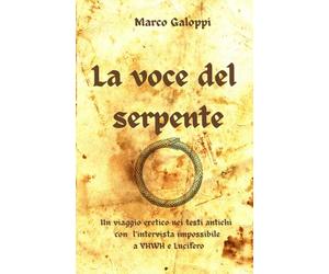 La voce del Serpente: Un viaggio eretico nei testi antichi con l’intervista impossibile a YHWH e Lucifero