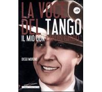 La voce del tango. Il mio Don Carlos Gardel. Con CD Audio
