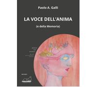 La voce dell'anima (e della memoria) - Galli Paolo A.