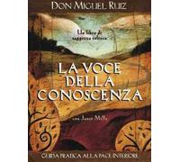 La voce della conoscenza. Guida pratica alla pace interiore