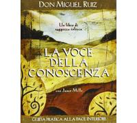 La voce della conoscenza. Guida pratica alla pace interiore