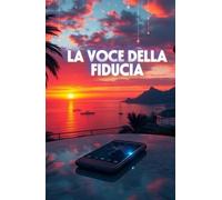 LA VOCE DELLA FIDUCIA (Italian Noire): Un crime-tech thriller italiano tra Napoli e Milano, dove i morti tornano a parlare attraverso l’intelligenza artificiale (Italian Edition)