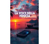LA VOCE DELLA FIDUCIA (Italian Noire): Un crime-tech thriller italiano tra Napoli e Milano, dove i morti tornano a parlare attraverso l’intelligenza artificiale (Italian Edition)